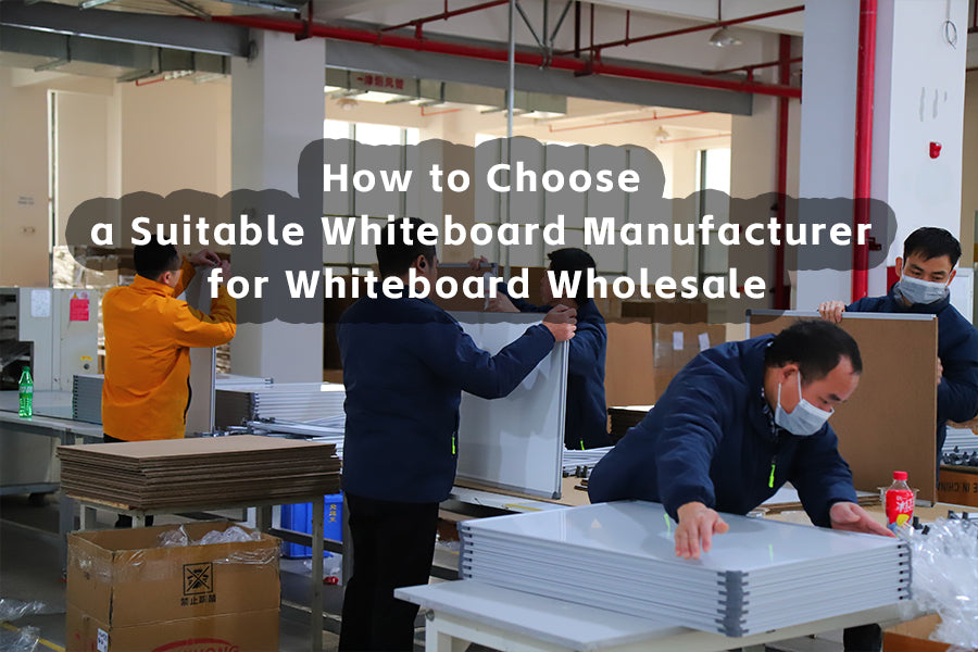 How to Choose a Suitable Whiteboard Manufacturer for Whiteboard Wholesale